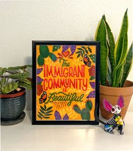 Load image into Gallery viewer, The Immigrant Community is Beautiful Poster
